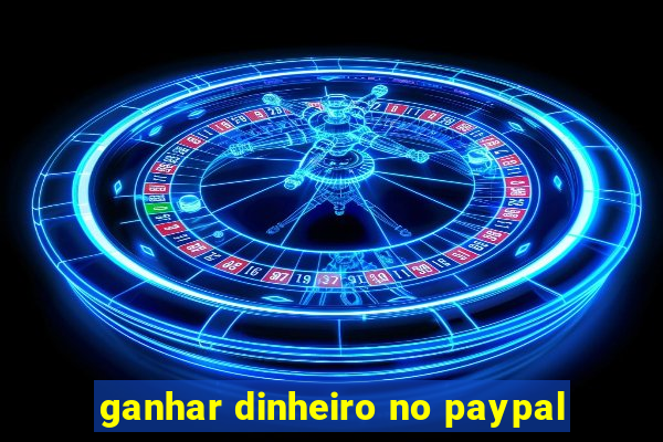 ganhar dinheiro no paypal